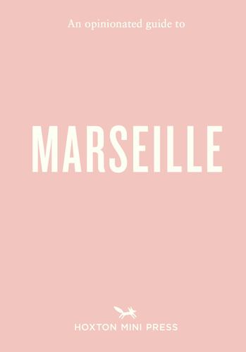 An Opinionated Guide to Marseille
