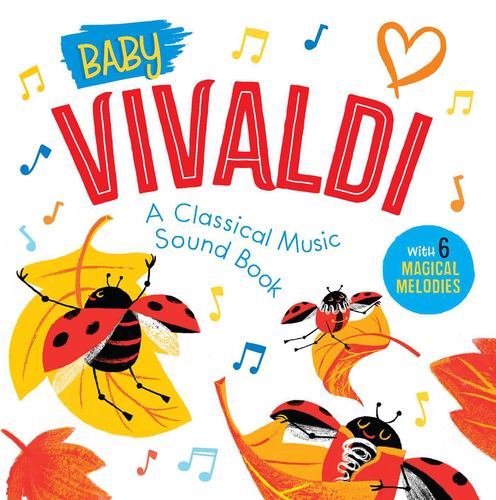 Baby Vivaldi a Classical Music Sound Book with 6 Magical Melodies Little Genius