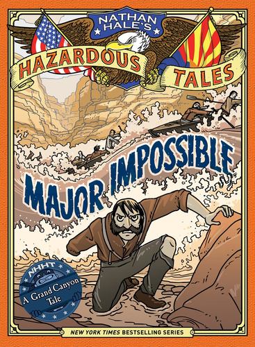 Major Impossible Nathan Hales Hazardous Tales 9 a Grand Canyon Tale