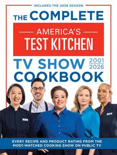 The Complete Americas Test Kitchen Tv Show Cookbook 2001 2026 Every Recipe and P
