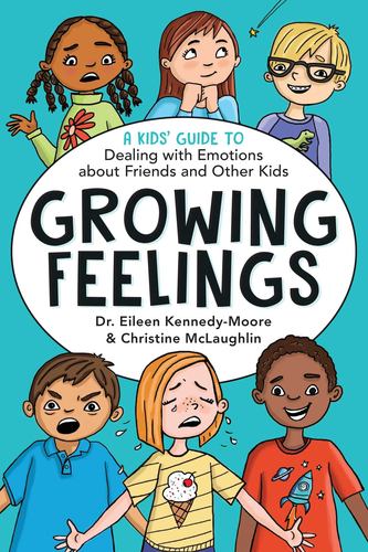 Growing Feelings A Kids' Guide to Dealing with Emotions about Friends and Other Kids