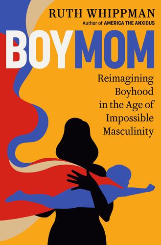 Boymom Reimagining Boyhood in the Age