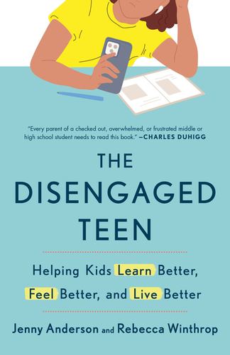 The Disengaged Teen Helping Kids Learn Better, Feel Better, and Live Better