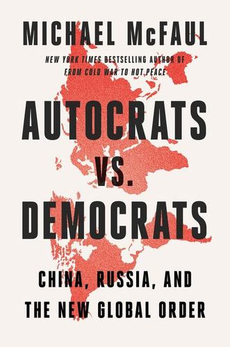 Autocrats vs Democrats China Russia America and the New Global Disorder the Form