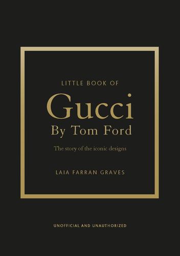Little Book of Gucci by Tom Ford the Story of the Iconic Fashion Designer Little