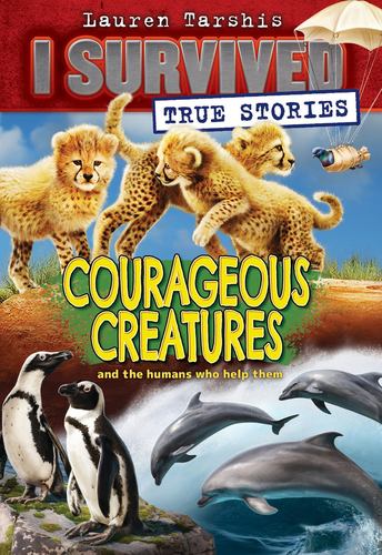 Courageous Creatures I Survived True Stories 4
