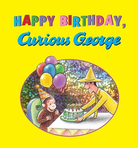 Happy Birthday Curious George a Delightful Birthday Celebration with Everyones F