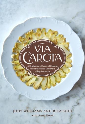 Via Carota A Celebration of Seasonal Cooking from the Beloved Greenwich Village Restaurant:An Italian Cookbook