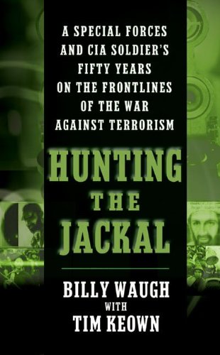 Hunting the Jackal A Special Forces and CIA Soldier's Fifty Years on the Frontlines of the War Against Terrorism