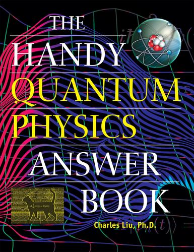 The Handy Quantum Physics Answer Book the Handy Answer Book Series