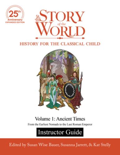 Instructor Guide to the Story of the World Volume 1 Ancient Times 25th Anniversa