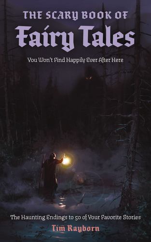 The Scary Book of Fairy Tales the Haunting Endings to 50 of Your Favorite Storie