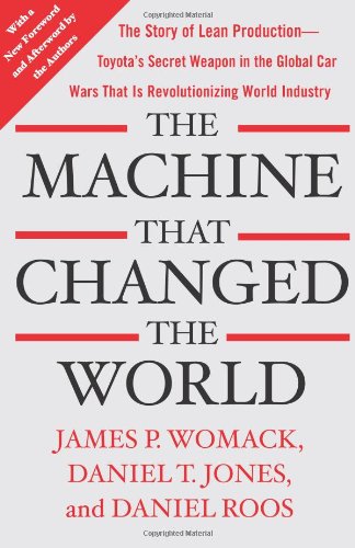 The Machine That Changed the World: The Story of Lean Production-- Toyota's Secret Weapon in the Global Car Wars That Is Now Revolutionizing World ... Wars That Is Revolutionizing World Industry)