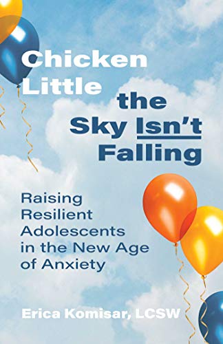 Chicken Little the Sky Isnt Falling Raising Resilient Adolescents in the New Age
