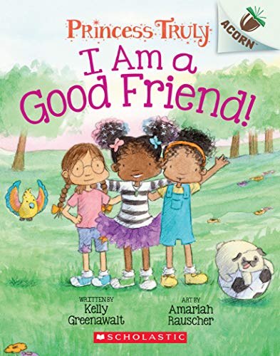 I Am a Good Friend an Acorn Book Princess Truly 4 4