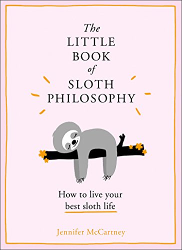 The Little Book of Sloth Philosophy the Little Animal Philosophy Books Jennifer